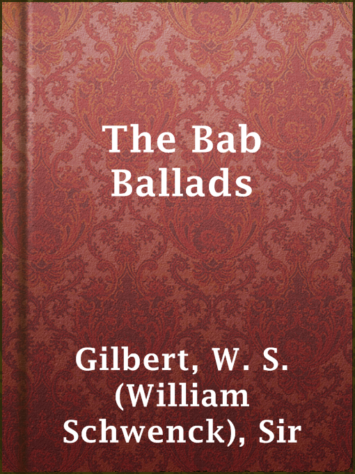 Title details for The Bab Ballads by Sir W. S. (William Schwenck) Gilbert - Available